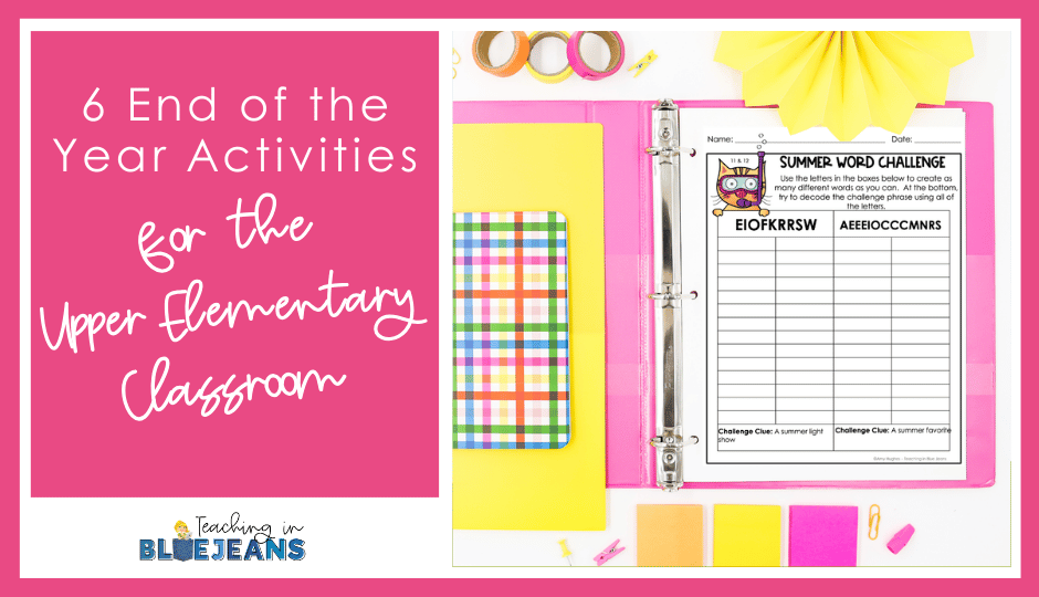 6 End of the Year Activities for the Upper Elementary Classroom