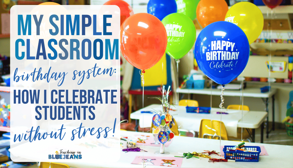 Try out my simple classroom birthday system so you can celebrate your students without stress.