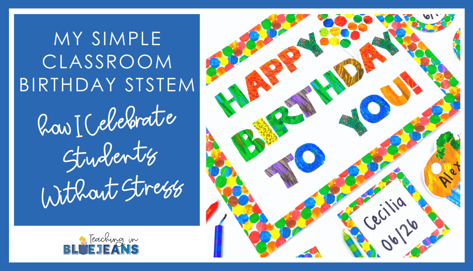 My Simple Classroom Birthday System How I Celebrate Students Without Stress